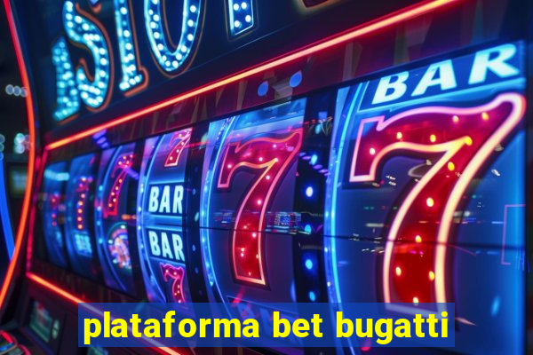 plataforma bet bugatti